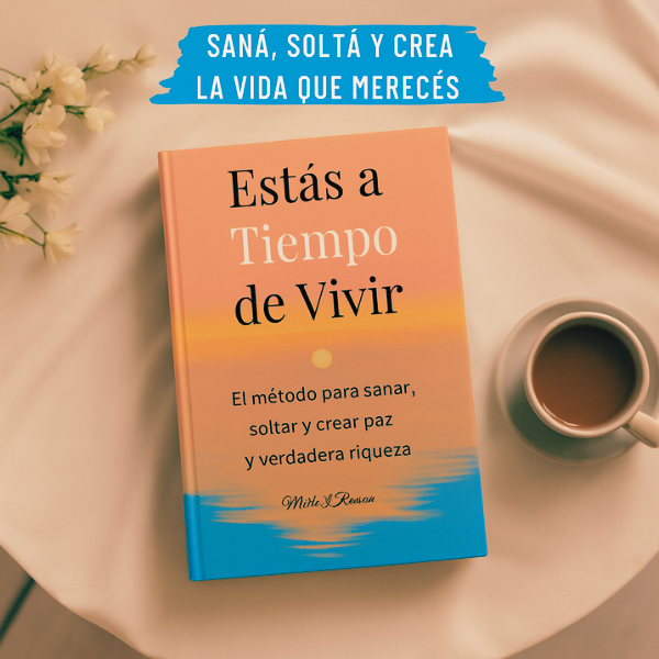 Estas a tiempo de vivir -El método para sanar, soltar y crear paz y verdadera riqueza