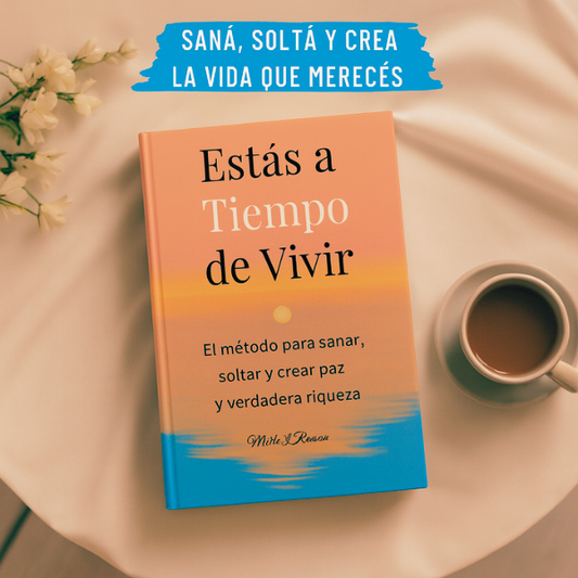 Estas a tiempo de vivir -El método para sanar, soltar y crear paz y verdadera riqueza